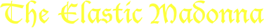 The Elastic Madonna
